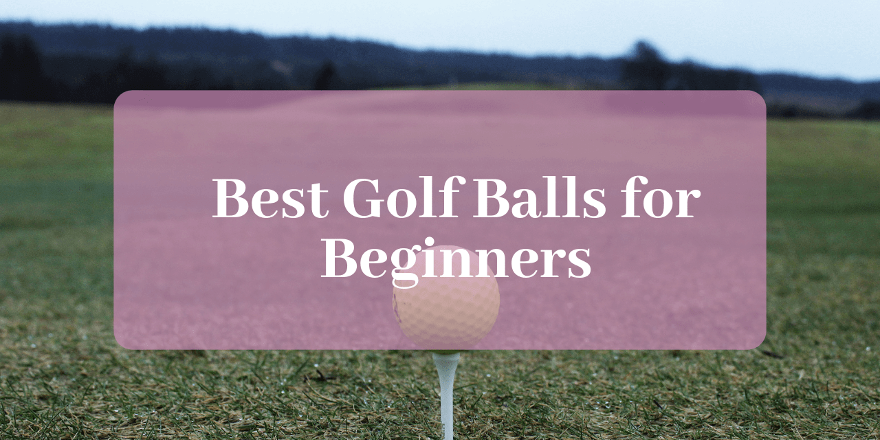 Best Golf Balls for Beginners