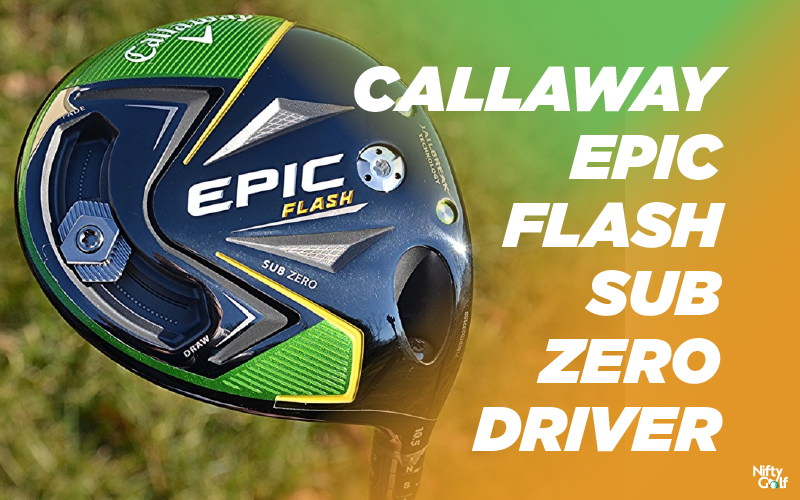 Callaway Epic Flash Sub Zero Driver Review
