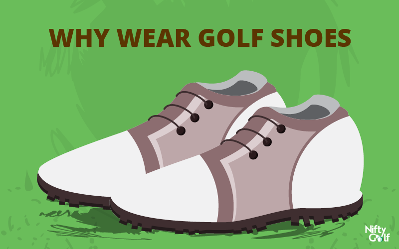 Why wear golf shoes