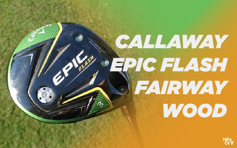 Callaway Epic Flash Fairway Wood Review