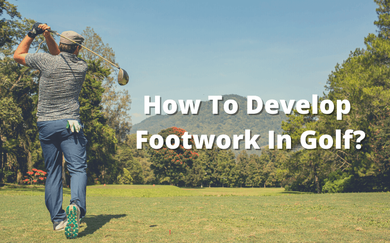 How To Develop Footwork In Golf